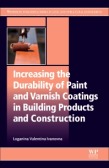 Increasing the Durability of Paint and Varnish Coatings in Building Products and Construction 1st Edition