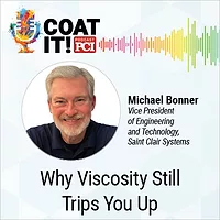 Coat It! Podcast logo with colorful sound wave rhythm; Michael Bonner headshot; and " Why Viscosity Still Trips You Up"